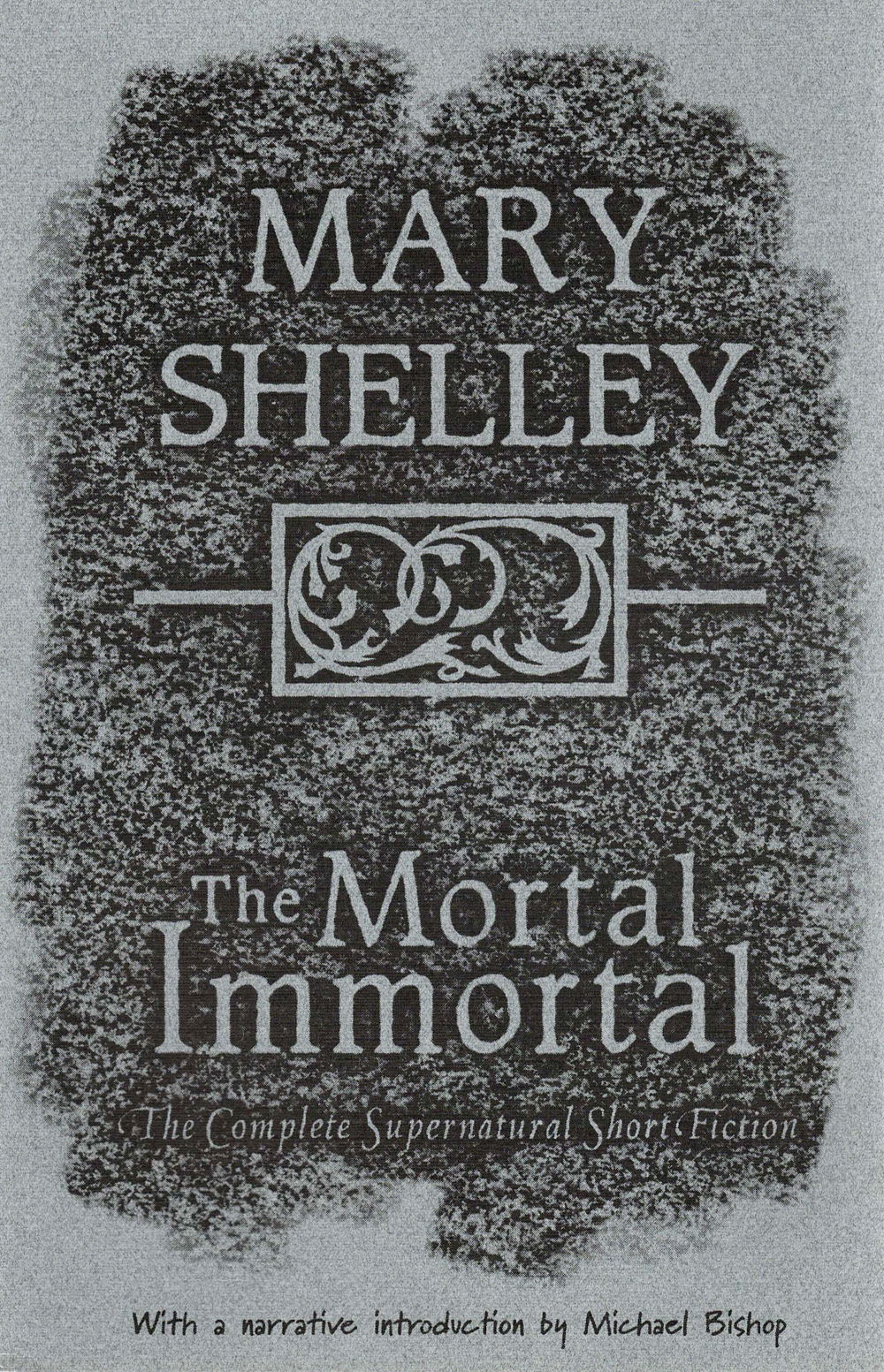 Mortal Immortal: The Complete Supernatural Short Fiction of Mary