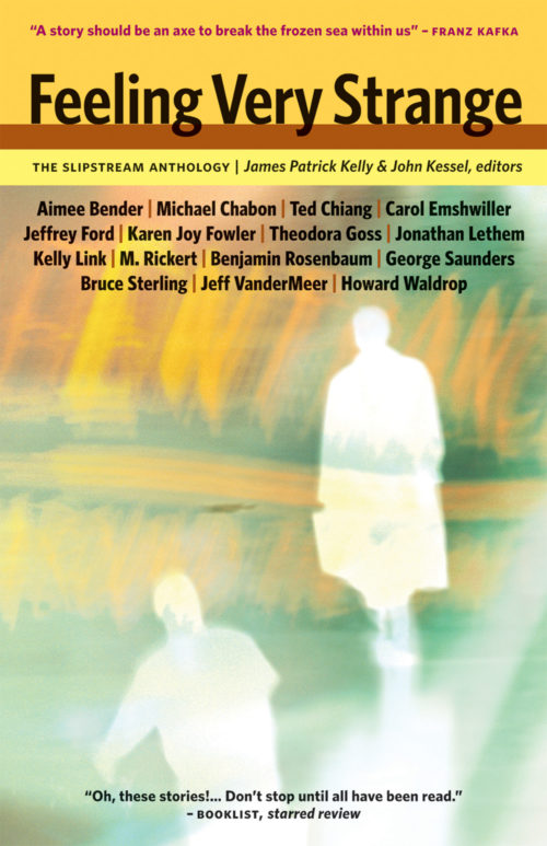 Feeling Very Strange The Slipstream Anthology Tachyon Publications