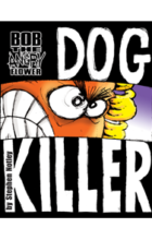 Bob The Angry Flower: Dog Killer Bob The Angry Flower: Dog Killer