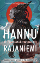 Hannu Rajaniemi: Collected Fiction Hannu Rajaniemi: Collected Fiction